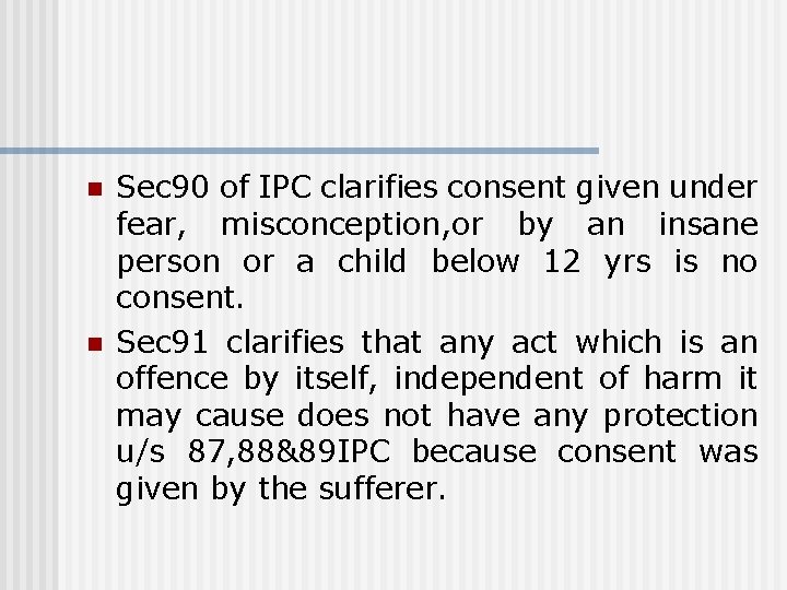 n n Sec 90 of IPC clarifies consent given under fear, misconception, or by n n Sec 90 of IPC clarifies consent given under fear, misconception, or by