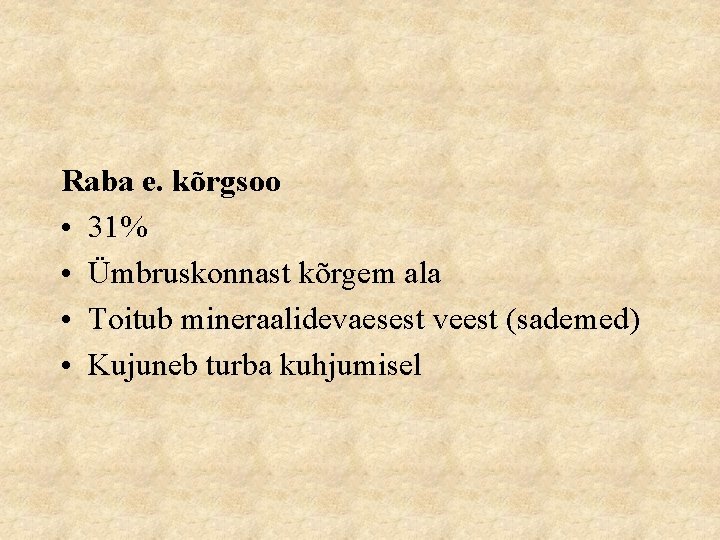 Raba e. kõrgsoo • 31% • Ümbruskonnast kõrgem ala • Toitub mineraalidevaesest veest (sademed)