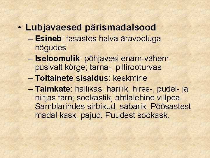  • Lubjavaesed pärismadalsood – Esineb: tasastes halva äravooluga nõgudes – Iseloomulik: põhjavesi enam-vähem