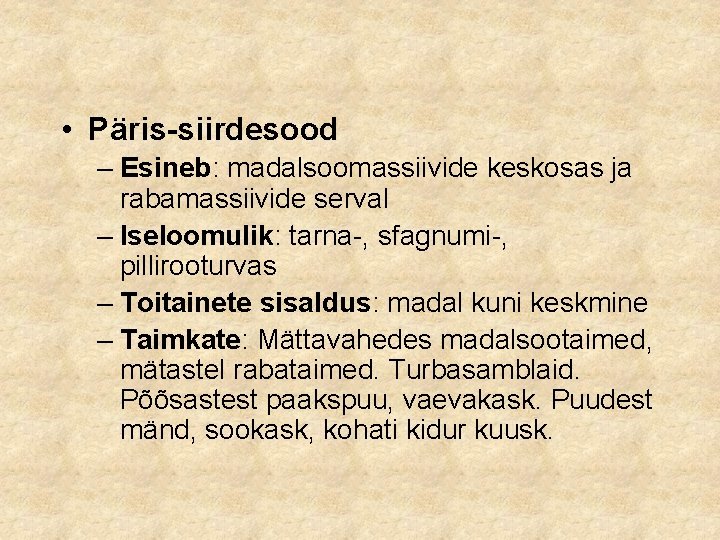  • Päris-siirdesood – Esineb: madalsoomassiivide keskosas ja rabamassiivide serval – Iseloomulik: tarna-, sfagnumi-,