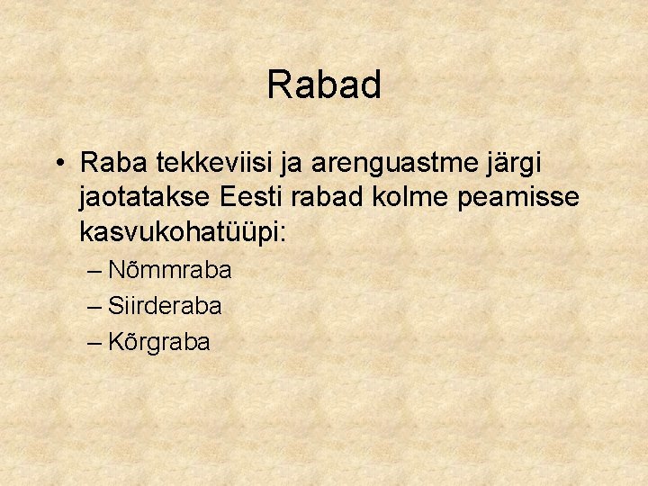 Rabad • Raba tekkeviisi ja arenguastme järgi jaotatakse Eesti rabad kolme peamisse kasvukohatüüpi: –