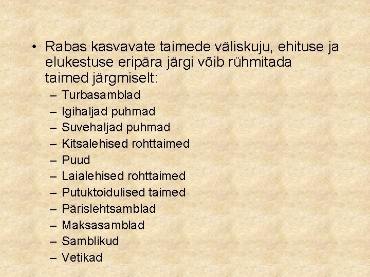  • Rabas kasvavate taimede väliskuju, ehituse ja elukestuse eripära järgi võib rühmitada taimed