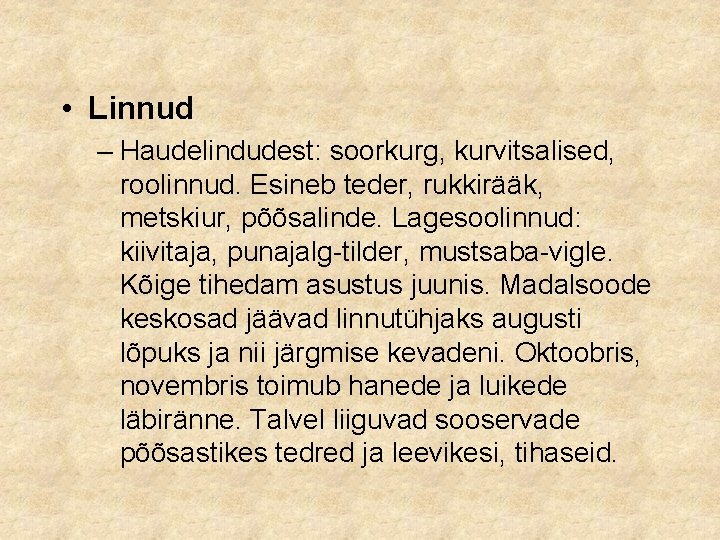  • Linnud – Haudelindudest: soorkurg, kurvitsalised, roolinnud. Esineb teder, rukkirääk, metskiur, põõsalinde. Lagesoolinnud: