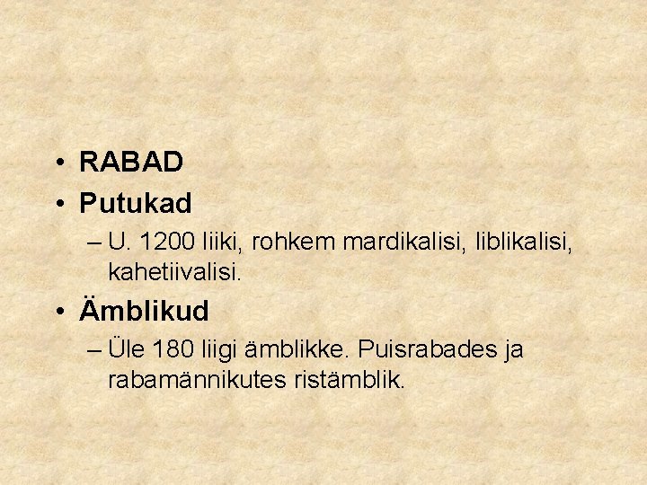  • RABAD • Putukad – U. 1200 liiki, rohkem mardikalisi, liblikalisi, kahetiivalisi. •