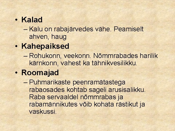  • Kalad – Kalu on rabajärvedes vähe. Peamiselt ahven, haug • Kahepaiksed –