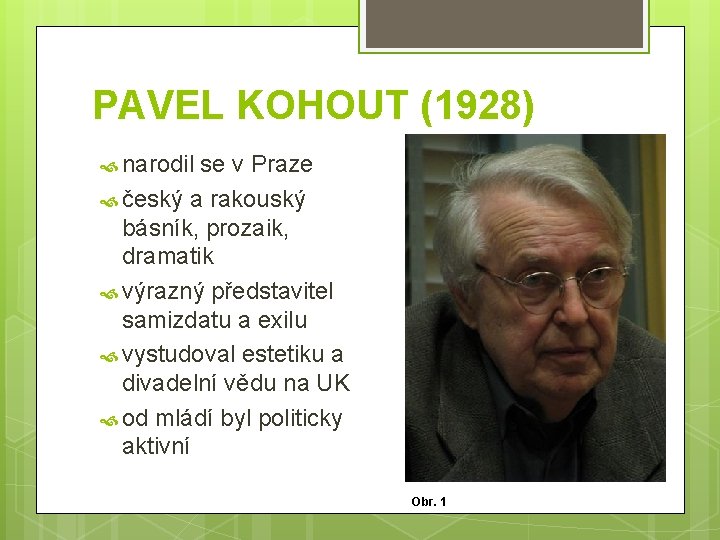 PAVEL KOHOUT (1928) narodil se v Praze český a rakouský básník, prozaik, dramatik výrazný