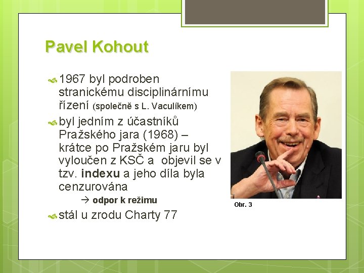 Pavel Kohout 1967 byl podroben stranickému disciplinárnímu řízení (společně s L. Vaculíkem) byl jedním