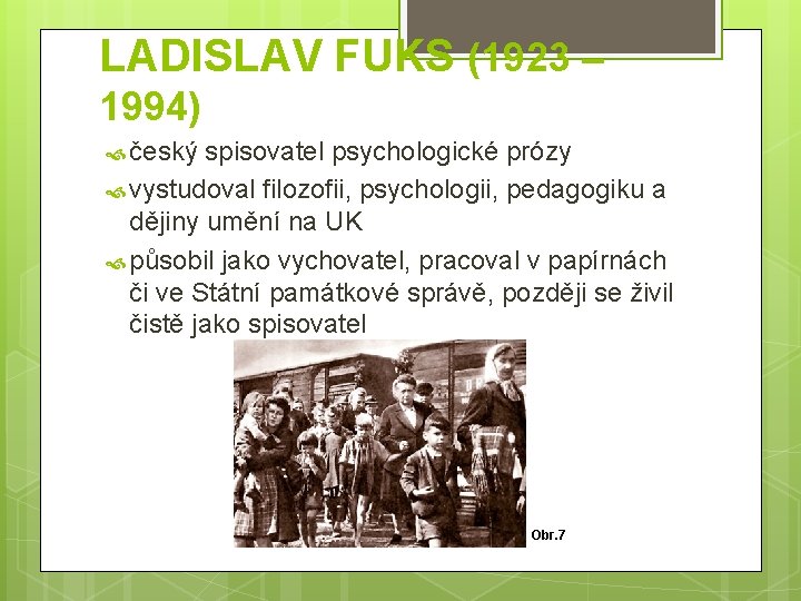 LADISLAV FUKS (1923 – 1994) český spisovatel psychologické prózy vystudoval filozofii, psychologii, pedagogiku a