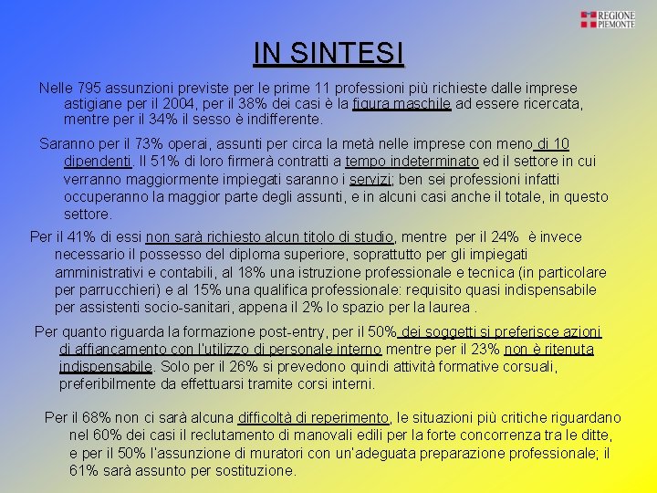 IN SINTESI Nelle 795 assunzioni previste per le prime 11 professioni più richieste dalle