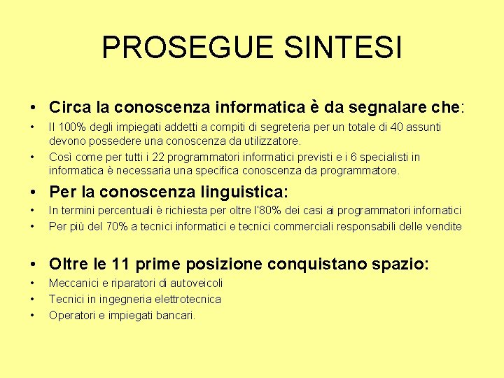 PROSEGUE SINTESI • Circa la conoscenza informatica è da segnalare che: • • Il