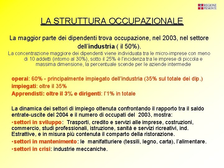 LA STRUTTURA OCCUPAZIONALE La maggior parte dei dipendenti trova occupazione, nel 2003, nel settore