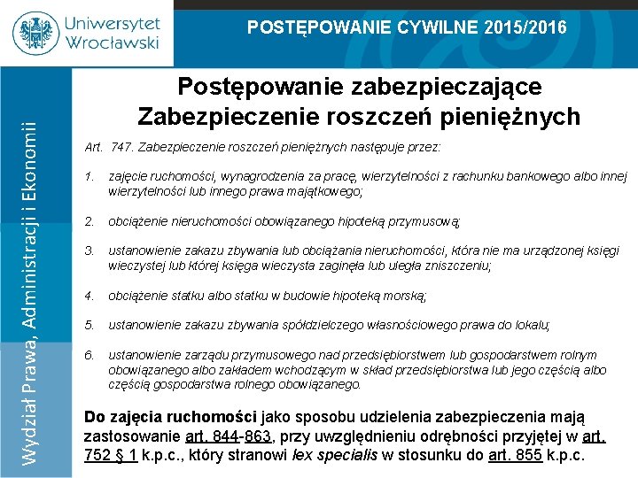 POSTĘPOWANIE CYWILNE 2015/2016 Postępowanie zabezpieczające Zabezpieczenie roszczeń pieniężnych Wydział Prawa, Administracji i Ekonomii 100%