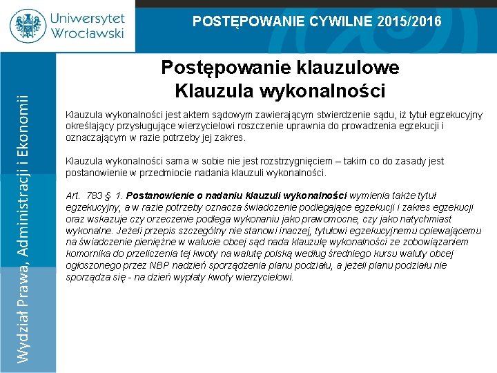 POSTĘPOWANIE CYWILNE 2015/2016 Postępowanie klauzulowe Klauzula wykonalności Wydział Prawa, Administracji i Ekonomii 100% 90%