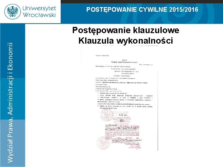 POSTĘPOWANIE CYWILNE 2015/2016 Postępowanie klauzulowe Klauzula wykonalności Wydział Prawa, Administracji i Ekonomii 100% 90%