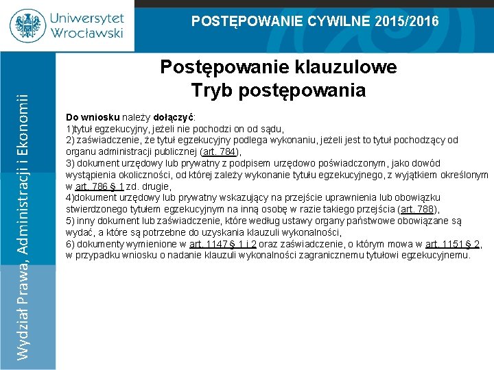 POSTĘPOWANIE CYWILNE 2015/2016 Postępowanie klauzulowe Tryb postępowania Wydział Prawa, Administracji i Ekonomii 100% 90%