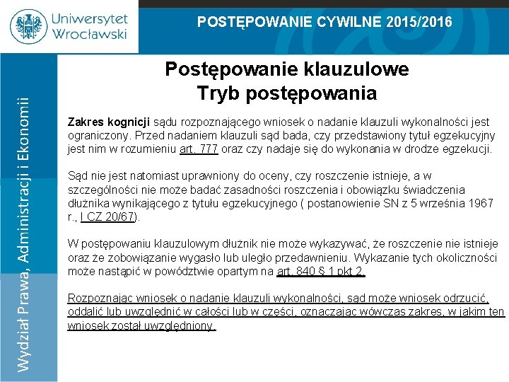 POSTĘPOWANIE CYWILNE 2015/2016 Wydział Prawa, Administracji i Ekonomii 100% Postępowanie klauzulowe Tryb postępowania 90%