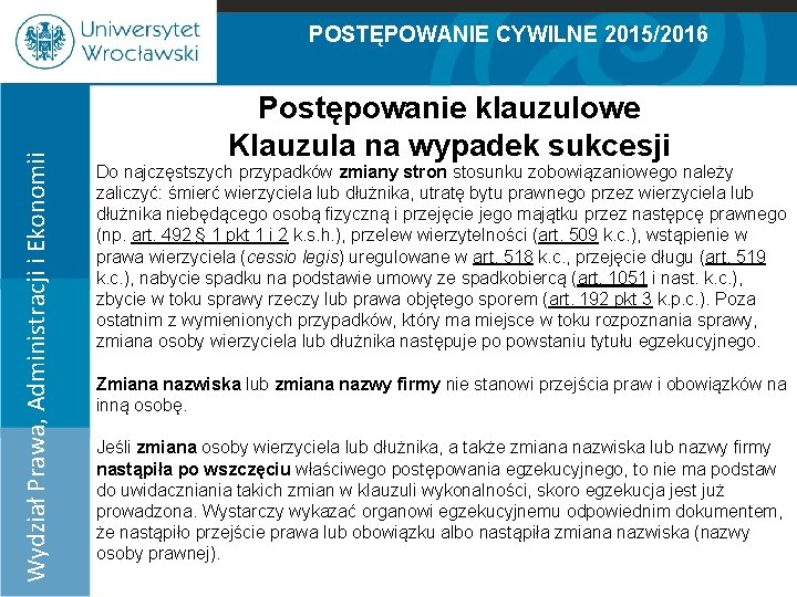 POSTĘPOWANIE CYWILNE 2015/2016 Postępowanie klauzulowe Klauzula na wypadek sukcesji Wydział Prawa, Administracji i Ekonomii