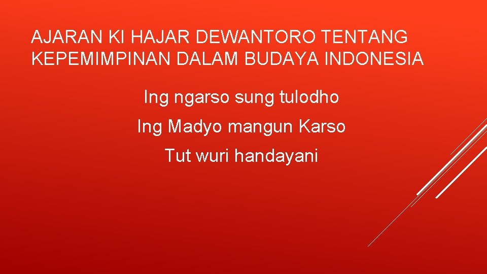 AJARAN KI HAJAR DEWANTORO TENTANG KEPEMIMPINAN DALAM BUDAYA INDONESIA Ing ngarso sung tulodho Ing AJARAN KI HAJAR DEWANTORO TENTANG KEPEMIMPINAN DALAM BUDAYA INDONESIA Ing ngarso sung tulodho Ing