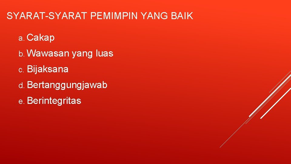 SYARAT-SYARAT PEMIMPIN YANG BAIK a. Cakap b. Wawasan yang luas c. Bijaksana d. Bertanggungjawab SYARAT-SYARAT PEMIMPIN YANG BAIK a. Cakap b. Wawasan yang luas c. Bijaksana d. Bertanggungjawab