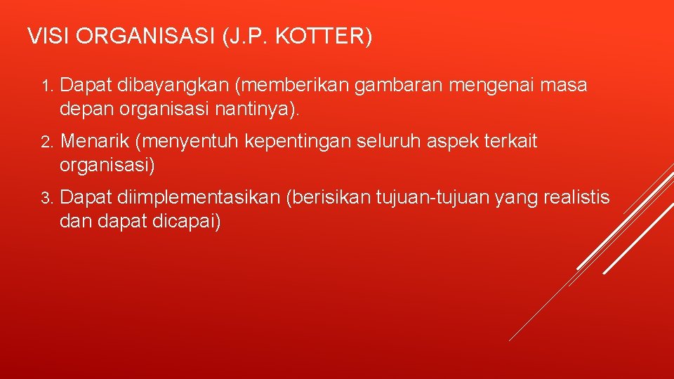 VISI ORGANISASI (J. P. KOTTER) 1. Dapat dibayangkan (memberikan gambaran mengenai masa depan organisasi