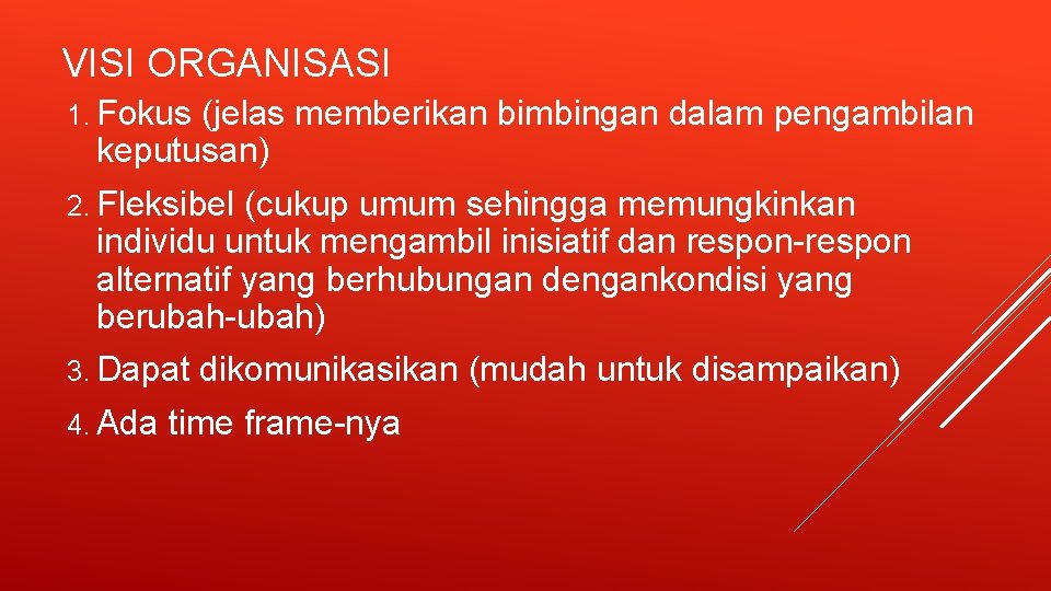 VISI ORGANISASI 1. Fokus (jelas memberikan bimbingan dalam pengambilan keputusan) 2. Fleksibel (cukup umum