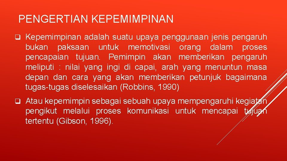 PENGERTIAN KEPEMIMPINAN q Kepemimpinan adalah suatu upaya penggunaan jenis pengaruh bukan paksaan untuk memotivasi PENGERTIAN KEPEMIMPINAN q Kepemimpinan adalah suatu upaya penggunaan jenis pengaruh bukan paksaan untuk memotivasi