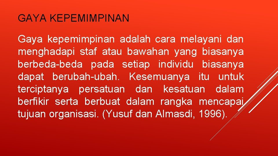 GAYA KEPEMIMPINAN Gaya kepemimpinan adalah cara melayani dan menghadapi staf atau bawahan yang biasanya