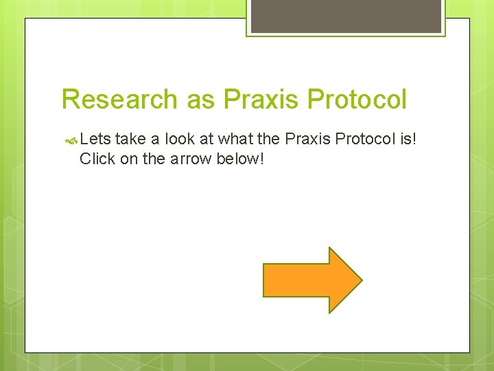 Research as Praxis Protocol Lets take a look at what the Praxis Protocol is!