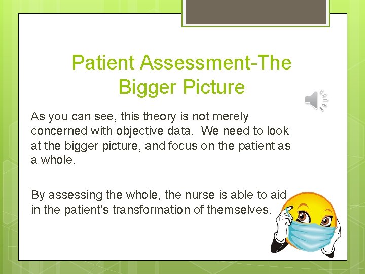 Patient Assessment-The Bigger Picture As you can see, this theory is not merely concerned