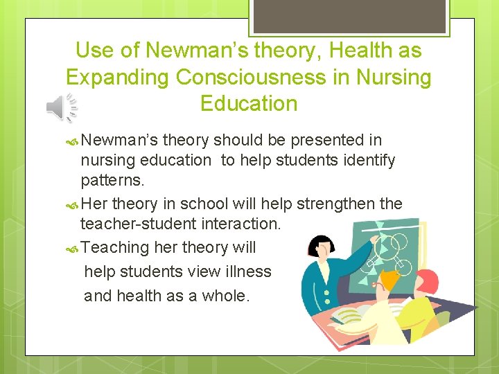 Use of Newman’s theory, Health as Expanding Consciousness in Nursing Education Newman’s theory should