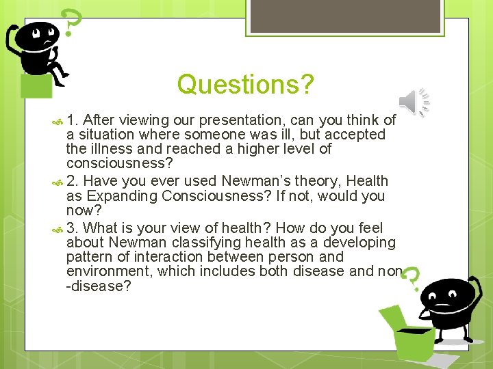 Questions? 1. After viewing our presentation, can you think of a situation where someone