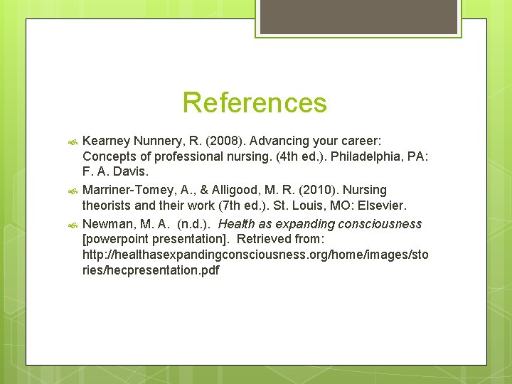 References Kearney Nunnery, R. (2008). Advancing your career: Concepts of professional nursing. (4 th