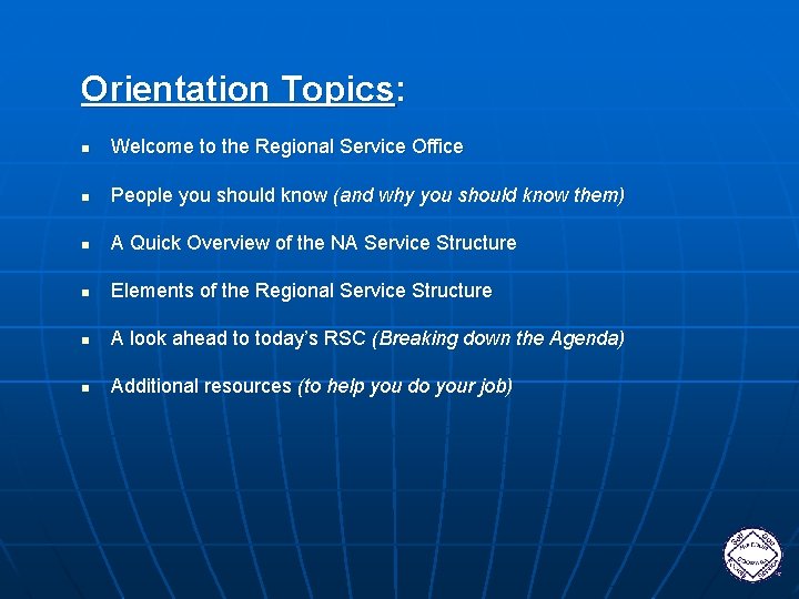 Orientation Topics: n Welcome to the Regional Service Office n People you should know