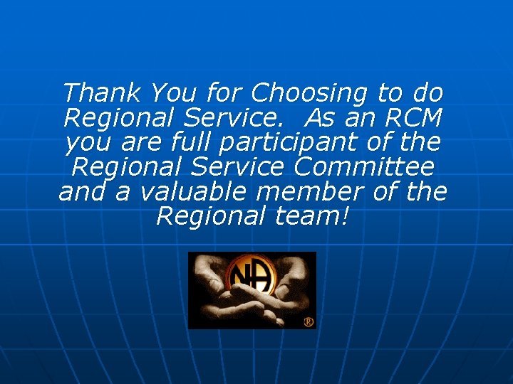 Thank You for Choosing to do Regional Service. As an RCM you are full