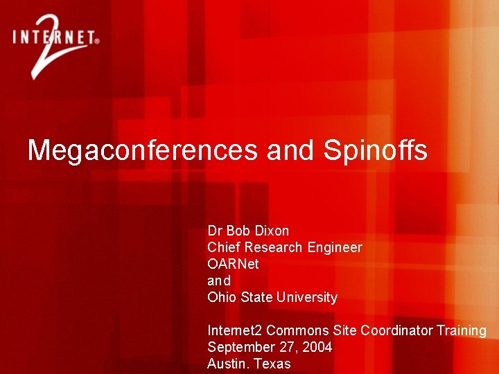 Megaconferences and Spinoffs Dr Bob Dixon Chief Research Engineer OARNet and Ohio State University