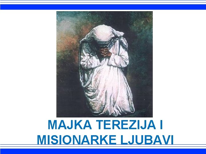 MAJKA TEREZIJA I MISIONARKE LJUBAVI 