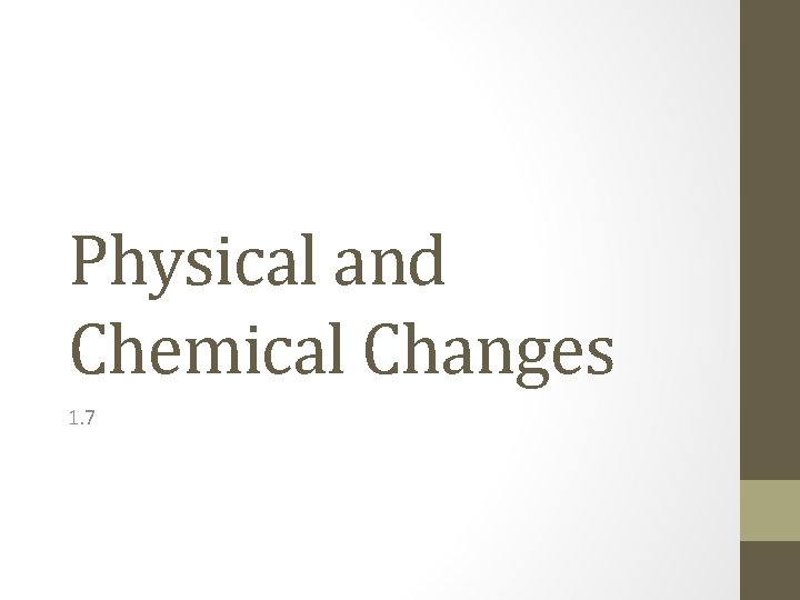 Physical and Chemical Changes 1. 7 