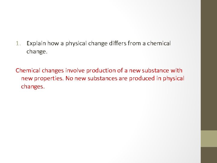 1. Explain how a physical change differs from a chemical change. Chemical changes involve