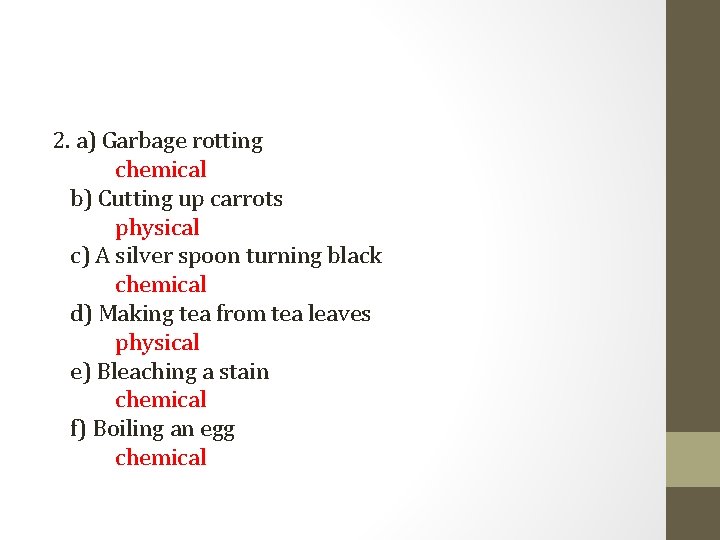 2. a) Garbage rotting chemical b) Cutting up carrots physical c) A silver spoon