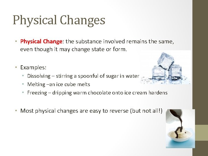 Physical Changes • Physical Change: the substance involved remains the same, even though it