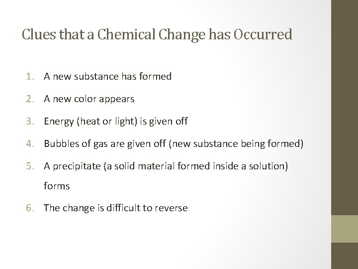 Clues that a Chemical Change has Occurred 1. A new substance has formed 2.