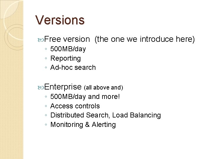 Versions Free version (the ◦ 500 MB/day ◦ Reporting ◦ Ad-hoc search one we