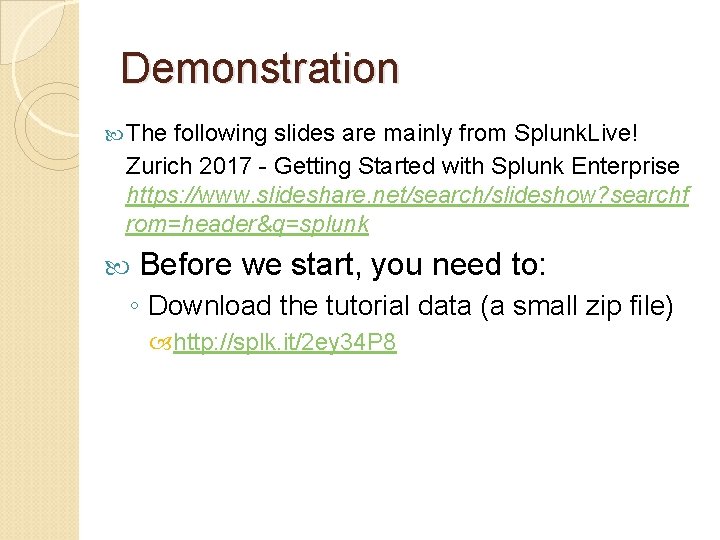 Demonstration The following slides are mainly from Splunk. Live! Zurich 2017 - Getting Started