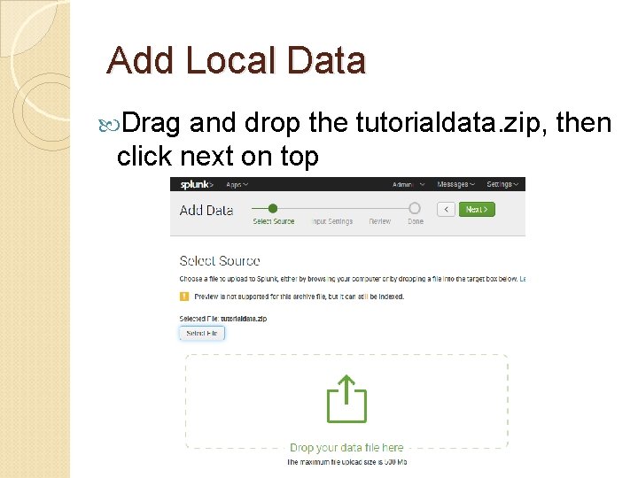 Add Local Data Drag and drop the tutorialdata. zip, then click next on top