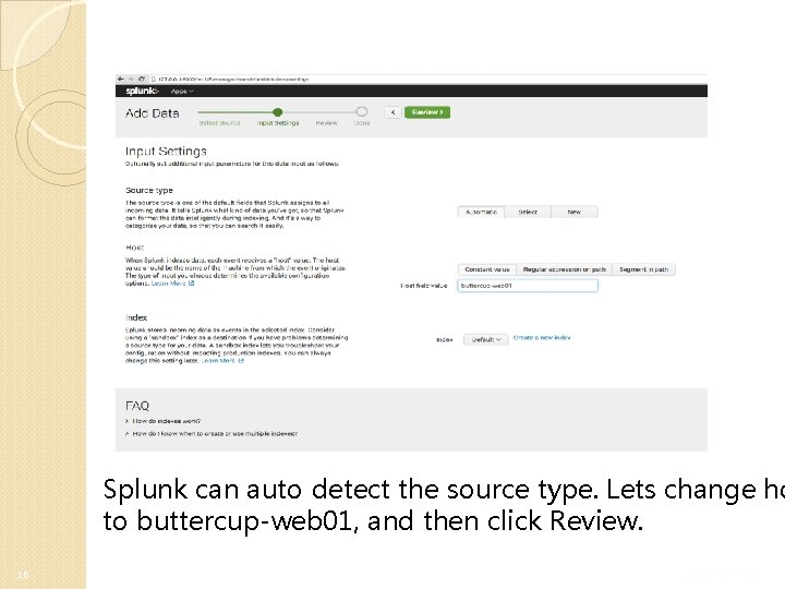 Splunk can auto detect the source type. Lets change ho to buttercup-web 01, and