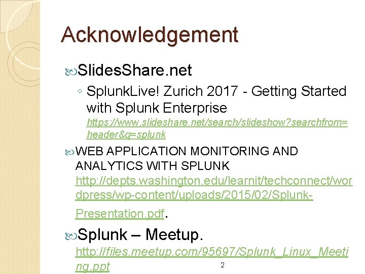 Acknowledgement Slides. Share. net ◦ Splunk. Live! Zurich 2017 - Getting Started with Splunk