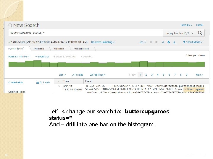 Let’s change our search to: buttercupgames status=* And – drill into one bar on