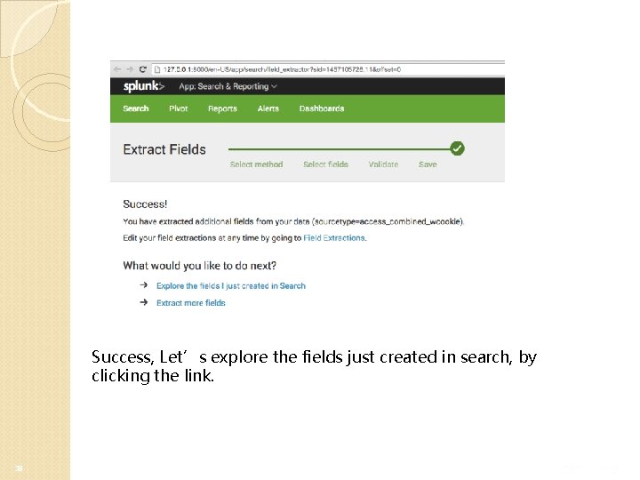Success, Let’s explore the fields just created in search, by clicking the link. 38