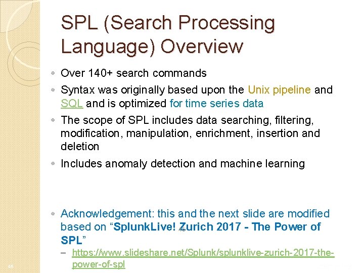 SPL (Search Processing Language) Overview Over 140+ search commands Syntax was originally based upon