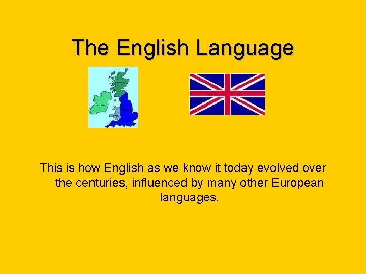 The English Language This is how English as we know it today evolved over